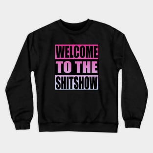 Welcome To the Shitshow Crewneck Sweatshirt